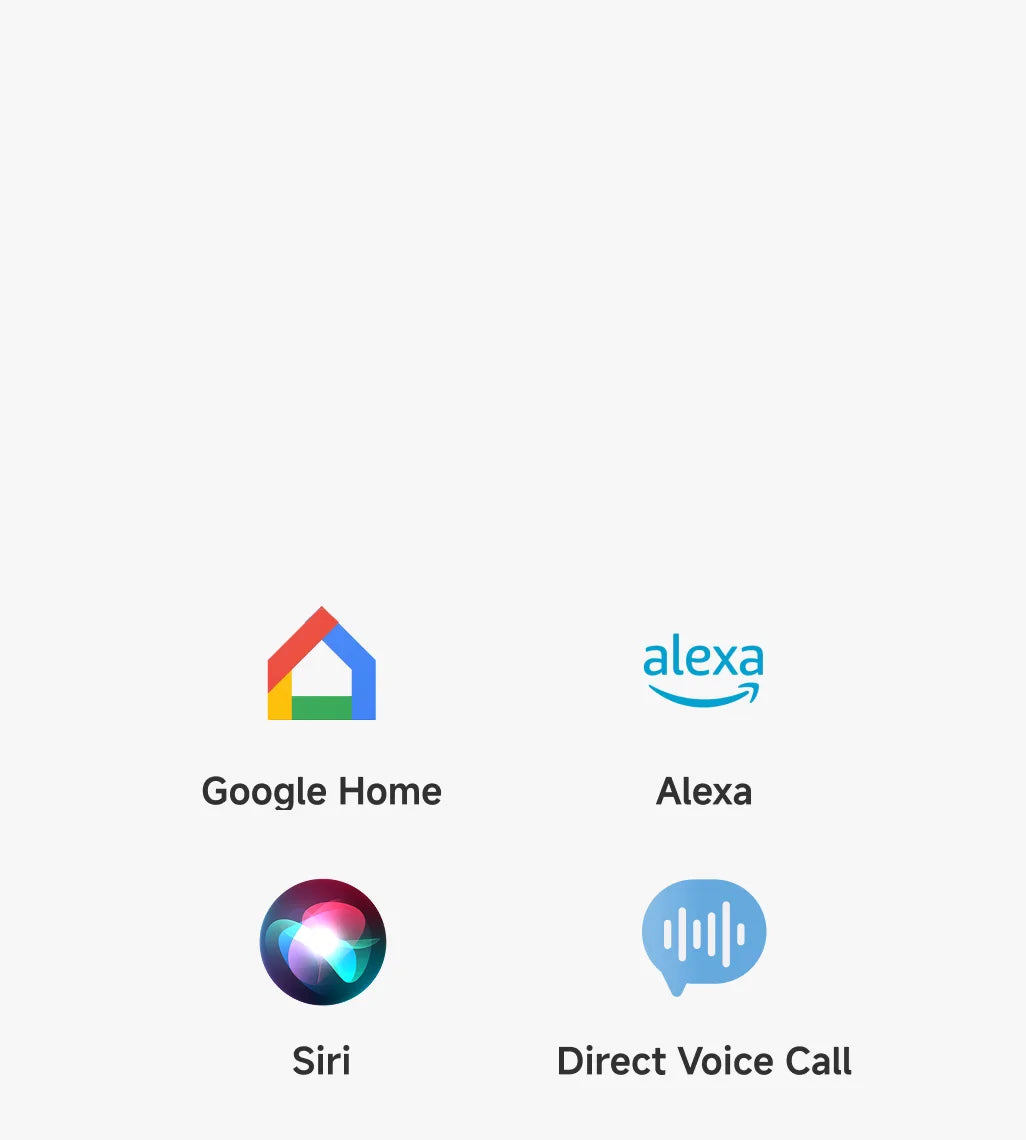 Speak and You Will Be Heard
Compatible with Alexa, Siri, and Google Home*, easily use third-party voice assistants to personalize your cleaning experience from anywhere in the home.